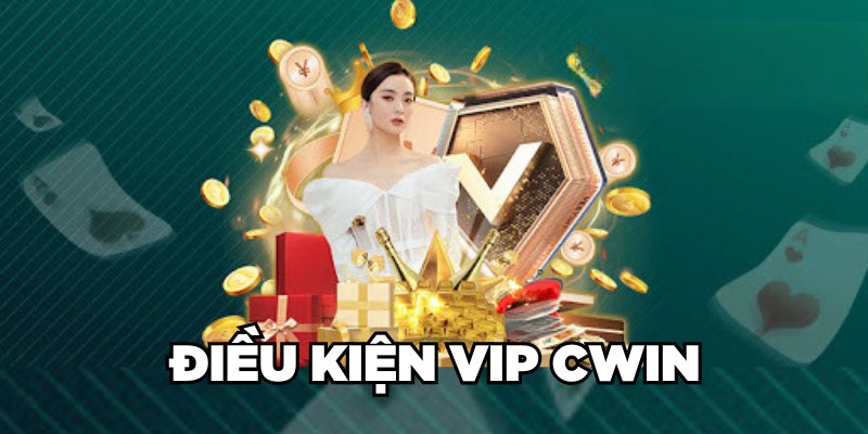 Điều kiện VIP Cwin