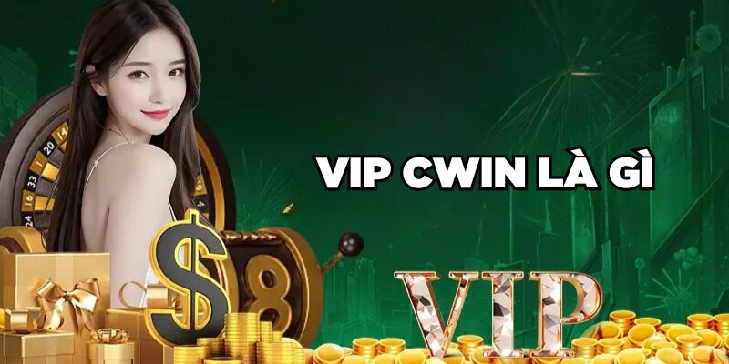 VIP Cwin là gì 